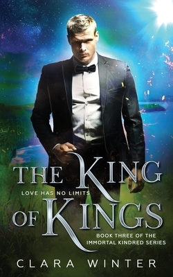 The King of Kings: Book Three of the Immortal Kindred Series by Clara Winter