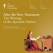 After the New Testament: The Writings of the Apostolic Fathers by Bart D. Ehrman
