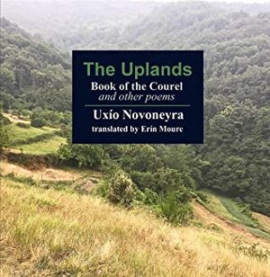 The Uplands: Book of the Courel and other poems by Uxío Novoneyra, Erín Moure