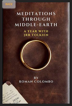 Meditations Through Middle Earth: A Year With J.R.R. Tolkien by Roman Colombo