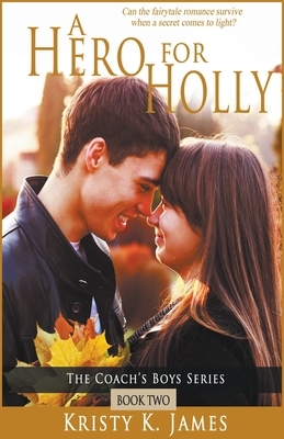 A Hero For Holly by Kristy K. James