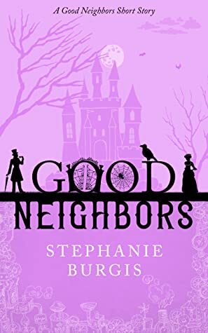 Good Neighbors: The Full Collection by Stephanie Burgis