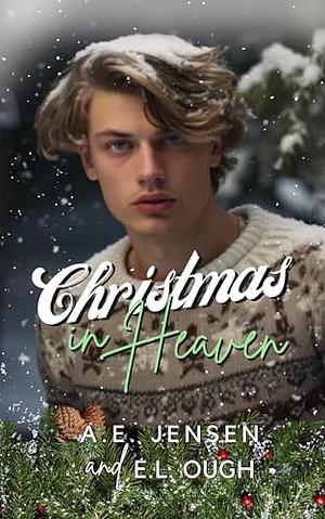 Christmas in Heaven by E.L. Ough, A.E. Jensen