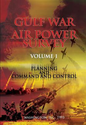 Gulf War Air Power Survey: Volume I Planning and Command and Control by Eliot a. Cohen