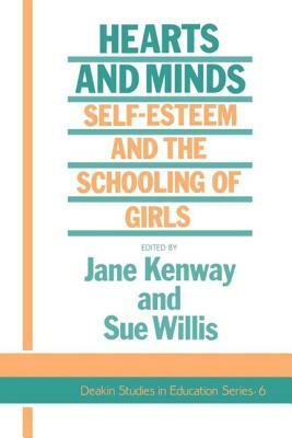 Hearts and Minds: Self-Esteem and the Schooling of Girls by Jane Kenway, Sue Willis