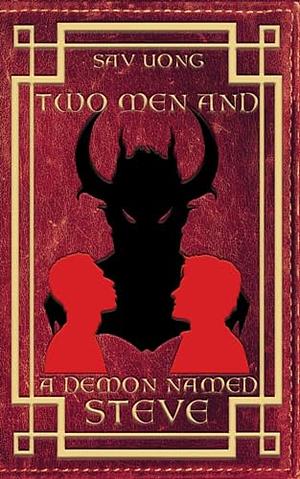 Two Men and a Demon Named Steve by Sav Uong