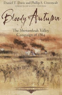 Bloody Autumn: The Shenandoah Valley Campaign of 1864 by Phillip Greenwalt, Daniel Davis