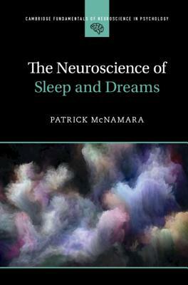 The Neuroscience of Sleep and Dreams by Patrick McNamara