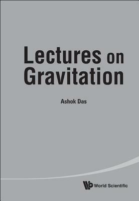 Lectures on Gravitation by Ashok Das