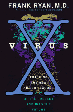 Virus X: Tracking the New Killer Plagues--Out of the Present & Into the Future by Frank Ryan