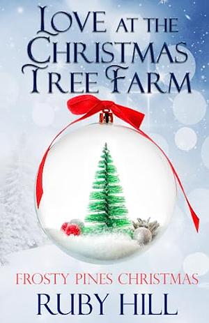 Love at the Christmas Tree Farm by Ruby Hill