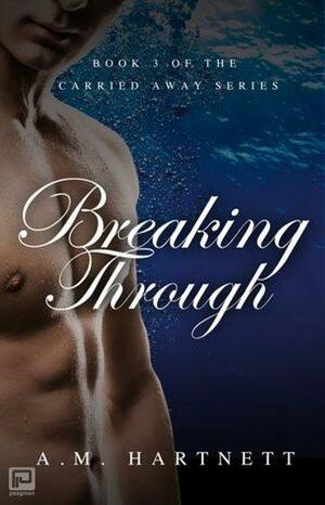 Breaking Through by A.M. Hartnett