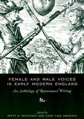 Female and Male Voices in Early Modern England: An Anthology of Renaissance Writing by Betty Travitsky
