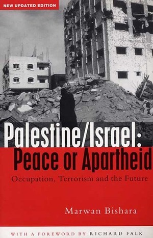 Palestine/Israel: Peace or Apartheid: Occupation, Terrorism and the Future by Marwan Bishara