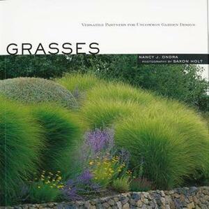 Grasses: Versatile Partners for Uncommon Garden Design by Nancy J. Ondra, Saxon Holt