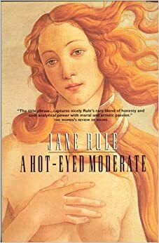 A Hot-Eyed Moderate by Jane Rule