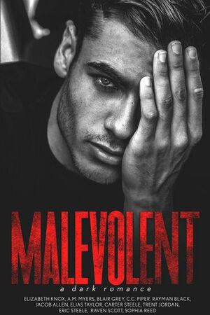 Malevolent by C.C. Piper, Elizabeth Knox, A.M. Myers, Blair Grey, Elias Taylor, Raven Scott, Trent Jordan, Eric Steele