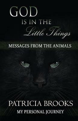 God is in the Little Things: Messages from the Animals by Patricia Brooks