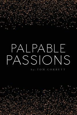 palpable passions by Tom Corbett