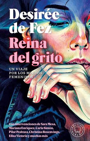 Reina del grito: Un viaje por los miedos femeninos by Desirée de Fez