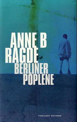 Berlinerpoplene by Anne B. Ragde