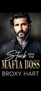 Stuck with the mafia boss  by Broxy Hart