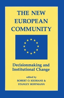 The New European Community: Decisionmaking and Institutional Change by Stanley Hoffmann, Robert O. Keohane