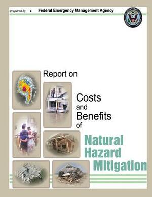 Report on Costs and Benefits of Natural Hazard Mitigation by Federal Emergency Management Agency