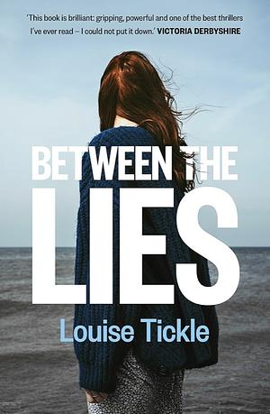 Between The Lies by Louise Tickle