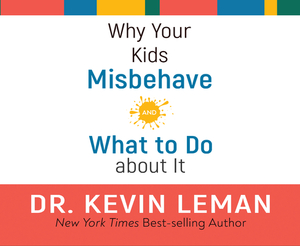 Why Your Kids Misbehave: And What to Do about It by Kevin Leman