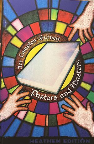 Pastors and Masters (Heathen Edition) by Ivy Compton-Burnett