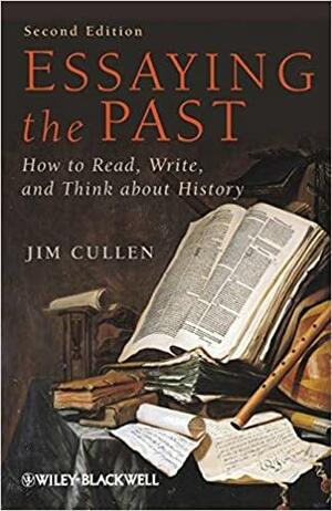 Essaying the Past: How to Read, Write, and Think About History by Jim Cullen