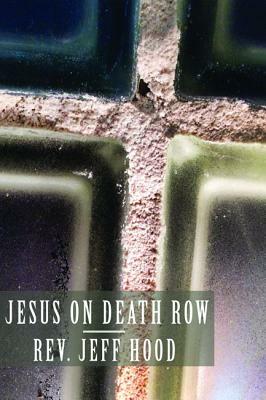 Jesus on Death Row by Jeff Hood