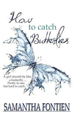How to Catch Butterflies by Samantha Fontien