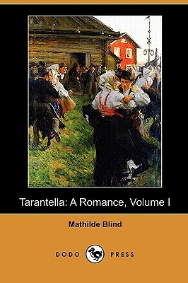 Tarantella: A Romance, Volume I (Dodo Press) by Mathilde Blind