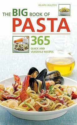 The Big Book Of Pasta: 365 Quick And Versatile Recipes by Hilaire Walden