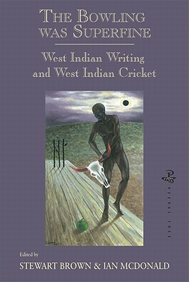 Bowling Was Superfine, the PB: West Indian Writing and West Indian Cricket by Ian McDonald, Stewart Brown