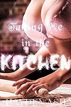 Taking Me in the Kitchen by Hayden Ash