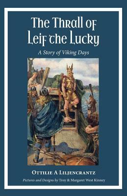 The Thrall of Leif the Lucky: A Story of Viking Days by Ottilie A. Liljencrantz