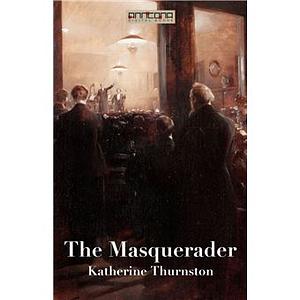 The Masquerader by Katherine Cecil Thurston