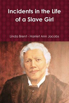 Incidents in the Life of a Slave Girl by Linda Brent, Harriet Ann Jacobs