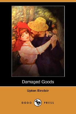Damaged Goods (Dodo Press) by Upton Sinclair