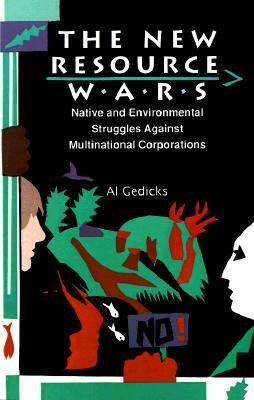 The New Resource Wars: Native and Environmental Struggles Against Multinational Corporations by Winona LaDuke, Al Gedicks