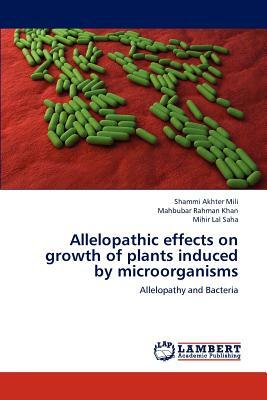 Allelopathic Effects on Growth of Plants Induced by Microorganisms by Mahbubar Rahman Khan, Shammi Akhter Mili, Mihir Lal Saha