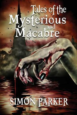 Tales of the Mysterious and Macabre by Simon Parker