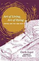 Art of Living, Art of Dying: Spiritual Care for a Good Death by Carlo Leget