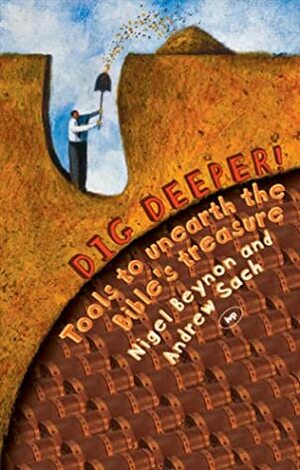 Dig Deeper!: Tools To Unearth The Bible's Treasure by Andrew Sach, Nigel Beynon