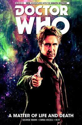 Doctor Who: The Eighth Doctor, Vol. 1: A Matter of Life and Death by George Mann, Hi-Fi, Emma Vieceli