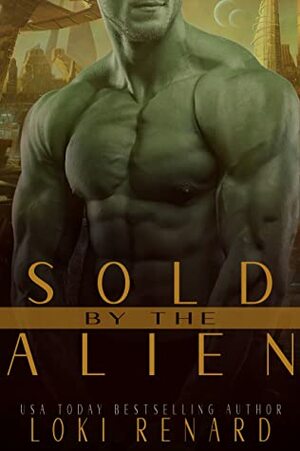 Sold by the Alien by Loki Renard