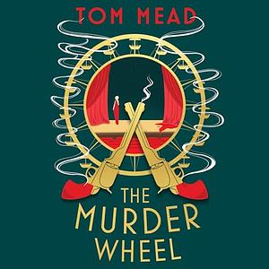 The Murder Wheel by Tom Mead